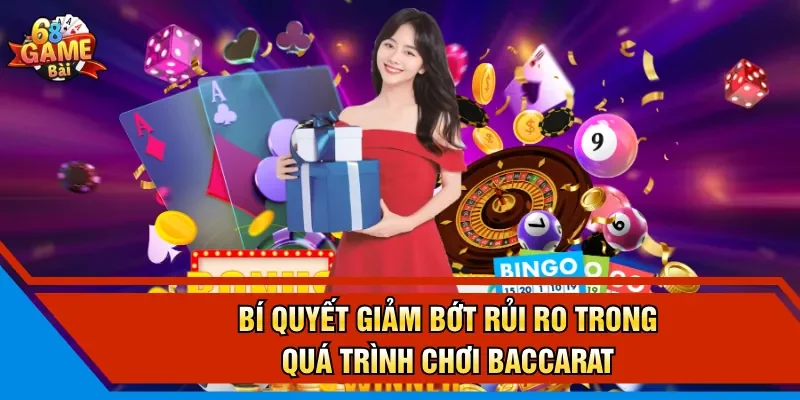 Bí quyết giảm bớt rủi ro trong quá trình chơi Baccarat