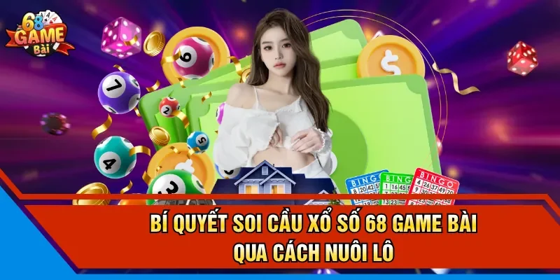 Bí quyết soi cầu xổ số 68 game bài qua cách nuôi lô