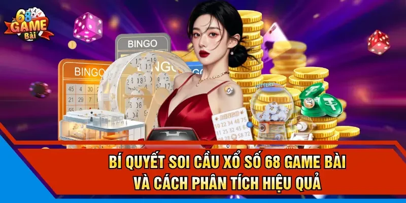 Bí Quyết Soi Cầu Xổ Số 68 Game Bài Và Cách Phân Tích Hiệu Quả