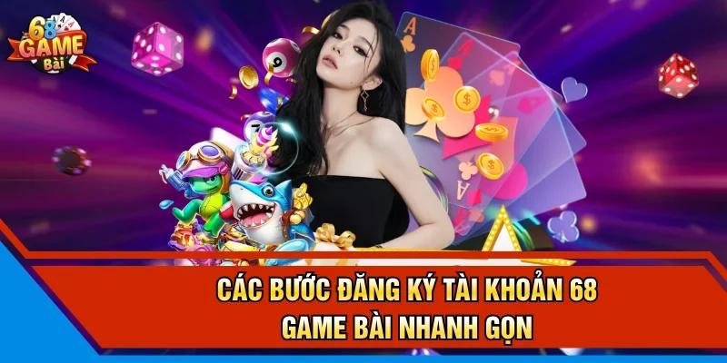 Các bước đăng ký tài khoản 68 Game Bài nhanh gọn