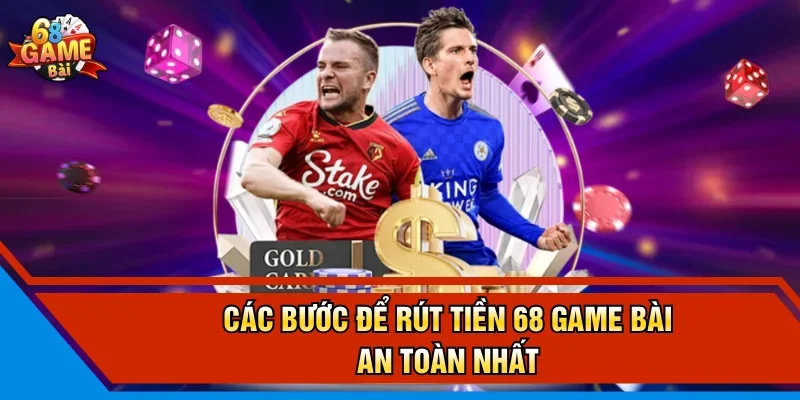 Các bước để rút tiền 68 Game Bài an toàn nhất