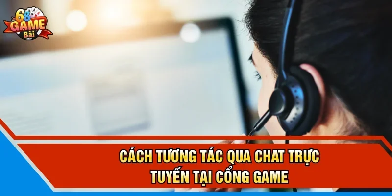 Cách tương tác qua chat trực tuyến tại cổng game
