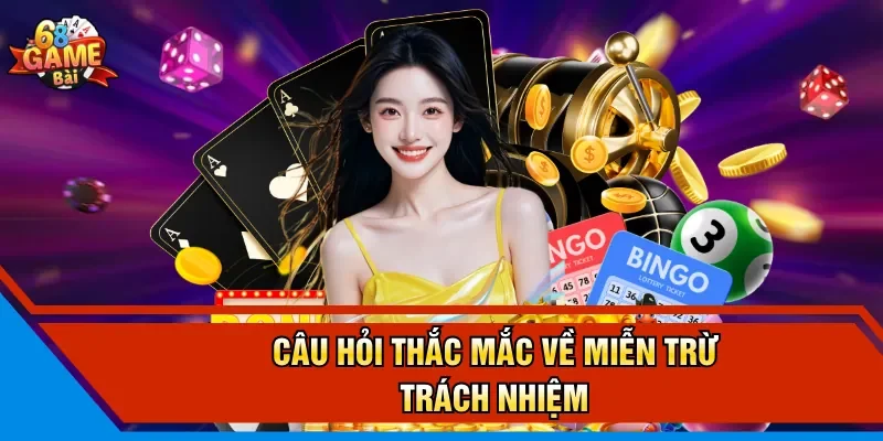 Câu hỏi thắc mắc về miễn trừ trách nhiệm