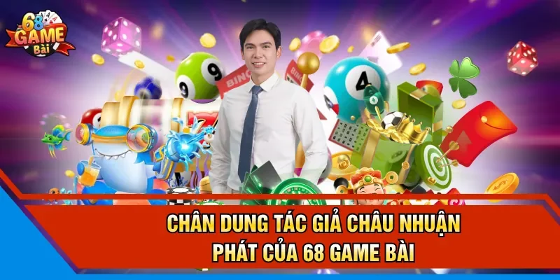 Chân dung tác giả Châu Nhuận Phát của 68 Game Bài