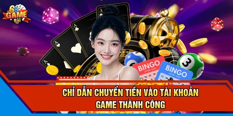Chỉ dẫn chuyển tiền vào tài khoản game thành công