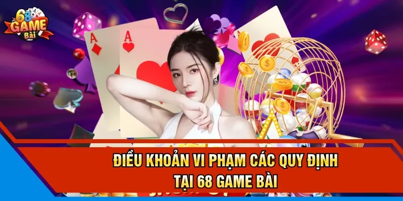 Điều khoản vi phạm các quy định tại 68 Game Bài
