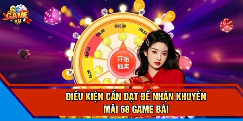 Điều kiện cần đạt để nhận khuyến mãi 68 Game Bài