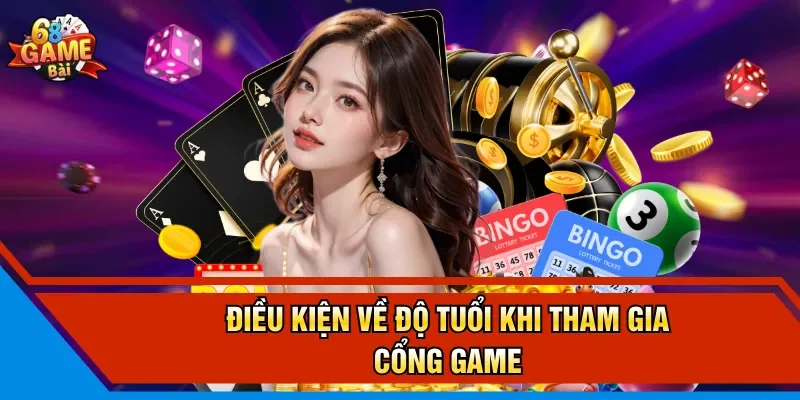 Điều kiện về độ tuổi khi tham gia cổng game
