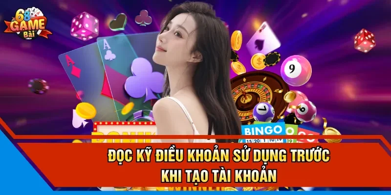 Đọc kỹ điều khoản sử dụng trước khi tạo tài khoản