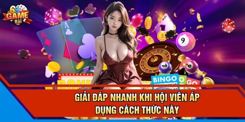 Giải đáp nhanh khi hội viên áp dụng cách thức này