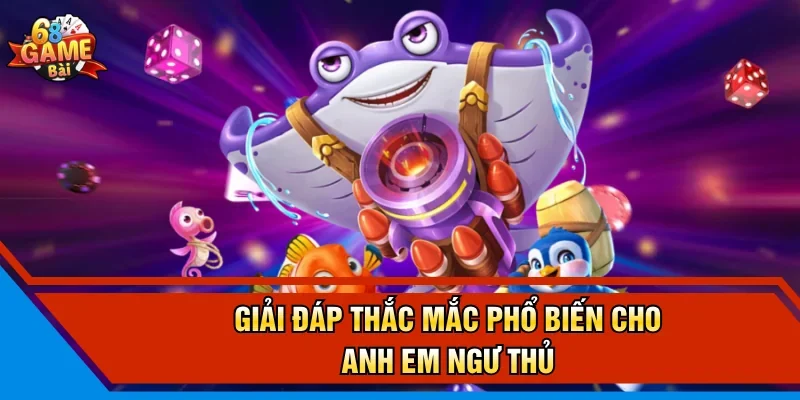 Giải đáp thắc mắc phổ biến cho anh em ngư thủ