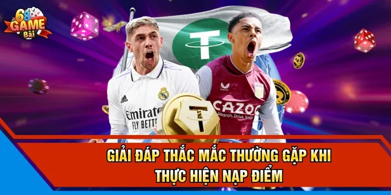 Giải đáp thắc mắc thường gặp khi thực hiện nạp điểm