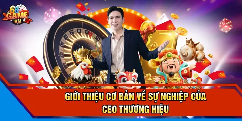 Giới thiệu cơ bản về sự nghiệp của CEO thương hiệu