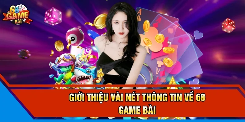 Giới thiệu vài nét thông tin về 68 Game Bài 