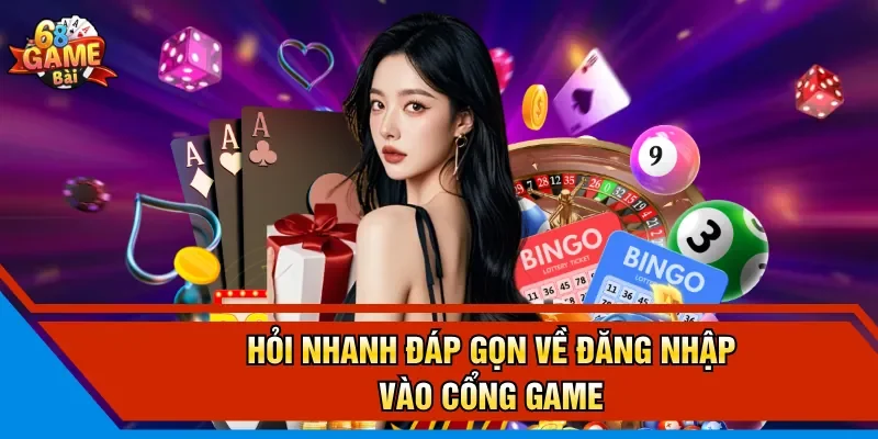 Hỏi nhanh đáp gọn về đăng nhập vào cổng game