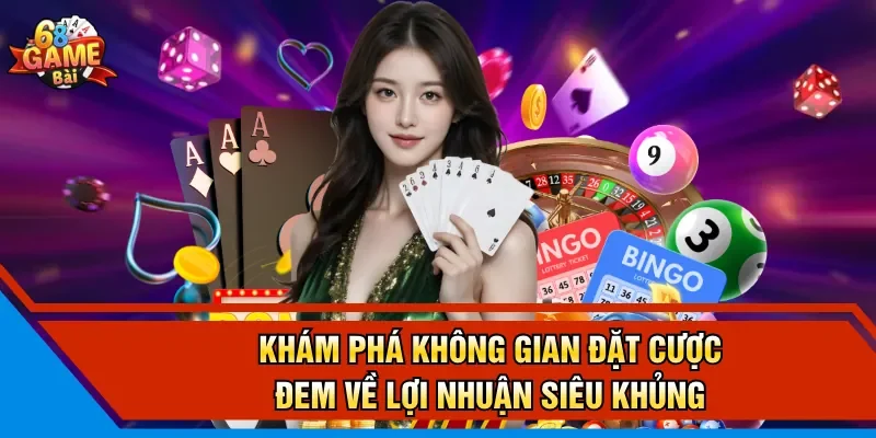 Khám phá không gian đặt cược đem về lợi nhuận siêu khủng 