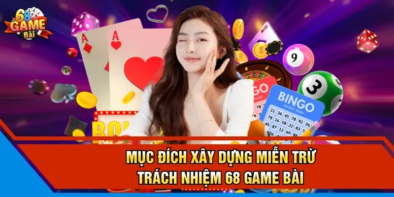 Mục đích xây dựng miễn trừ trách nhiệm 68 Game Bài