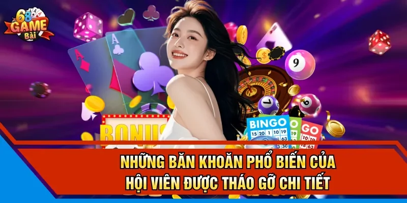 Những băn khoăn phổ biến của hội viên được tháo gỡ chi tiết