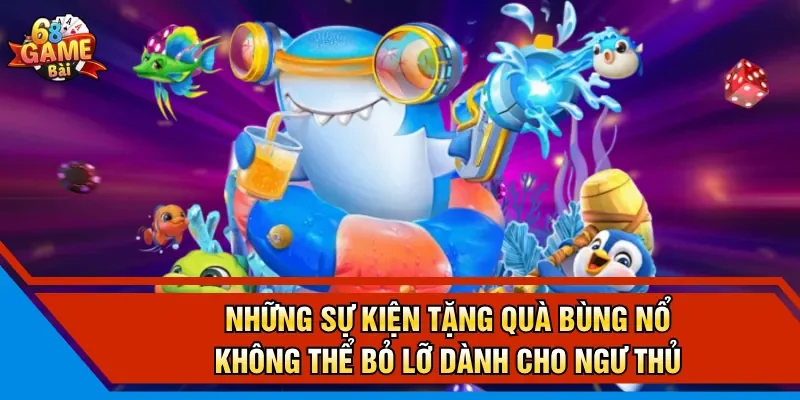 Những sự kiện tặng quà bùng nổ không thể bỏ lỡ dành cho ngư thủ