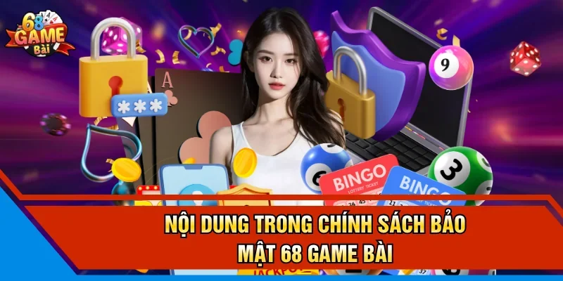Nội dung trong chính sách bảo mật 68 Game Bài