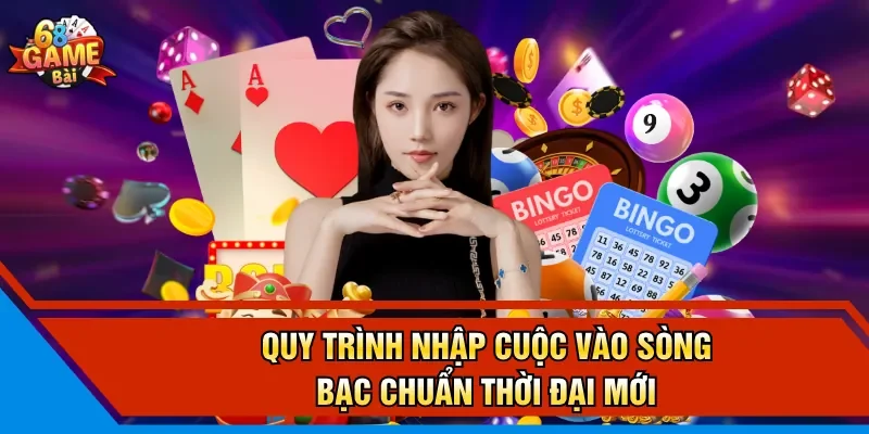 Quy trình nhập cuộc vào sòng bạc chuẩn thời đại mới 