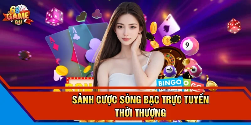 Sảnh cược sòng bạc trực tuyến thời thượng