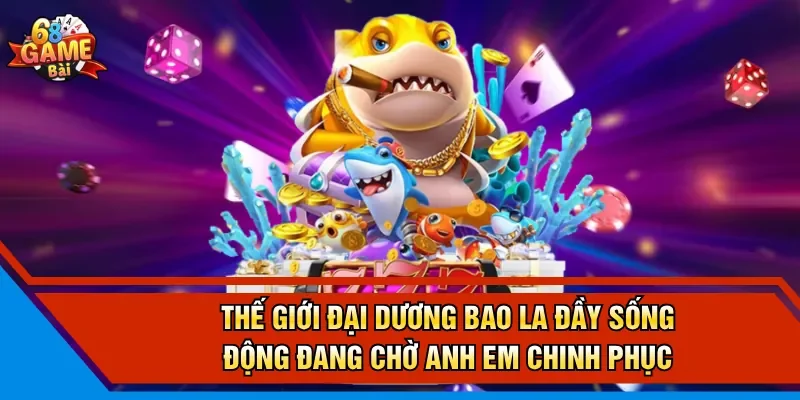 Thế giới đại dương bao la đầy sống động đang chờ anh em chinh phục