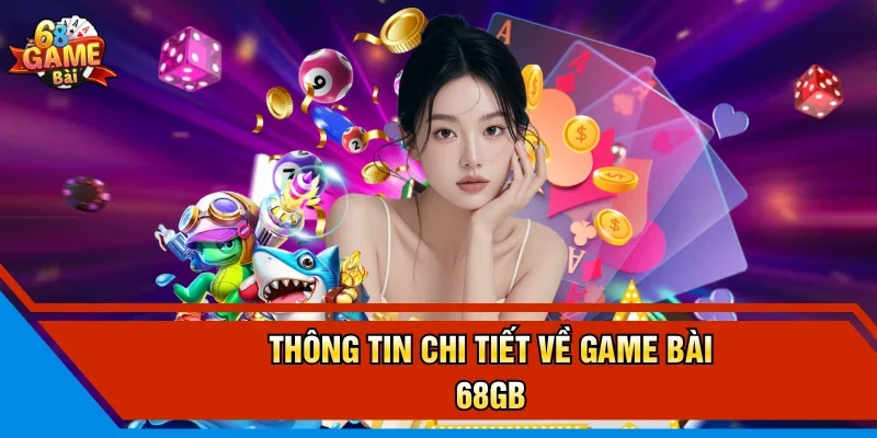 Thông tin chi tiết về game bài 68GB 