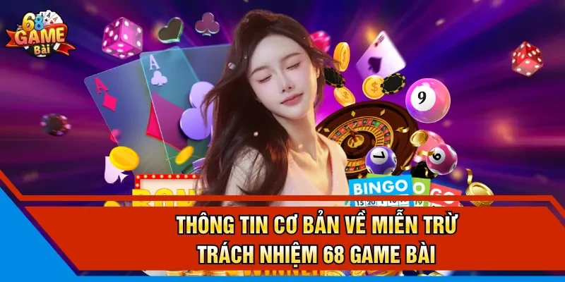 Thông tin cơ bản về miễn trừ trách nhiệm 68 Game Bài