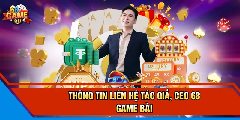 Thông tin liên hệ tác giả, CEO 68 Game Bài