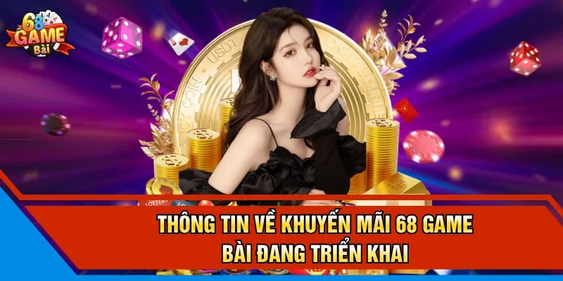Thông tin về khuyến mãi 68 Game Bài đang triển khai