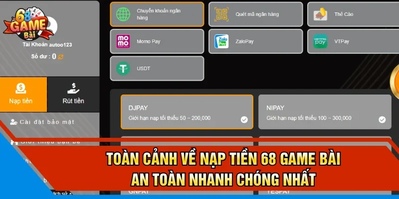 Toàn cảnh về nạp tiền 68 Game Bài an toàn nhanh chóng nhất