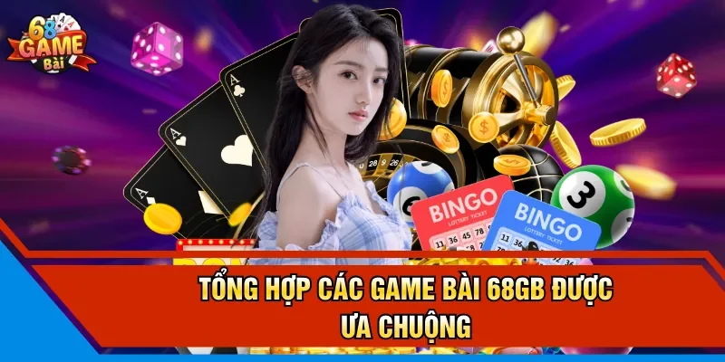 Tổng hợp các game bài 68GB được ưa chuộng