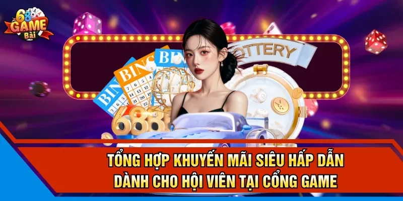 Tổng hợp khuyến mãi siêu hấp dẫn dành cho hội viên tại cổng game 
