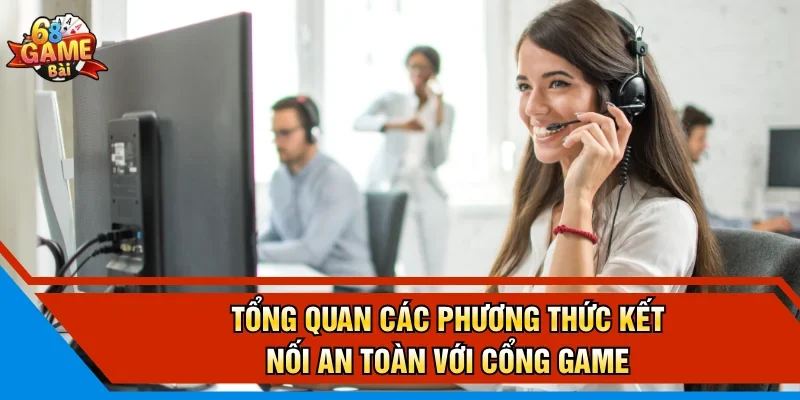 Tổng quan các phương thức kết nối an toàn với cổng game