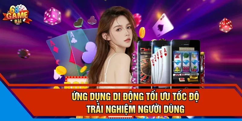 Ứng dụng di động tối ưu tốc độ trải nghiệm người dùng