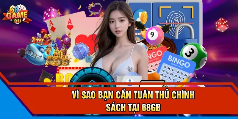 Vì sao bạn cần tuân thủ chính sách tại 68GB