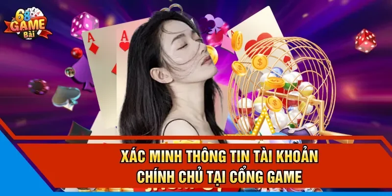 Xác minh thông tin tài khoản chính chủ tại cổng game